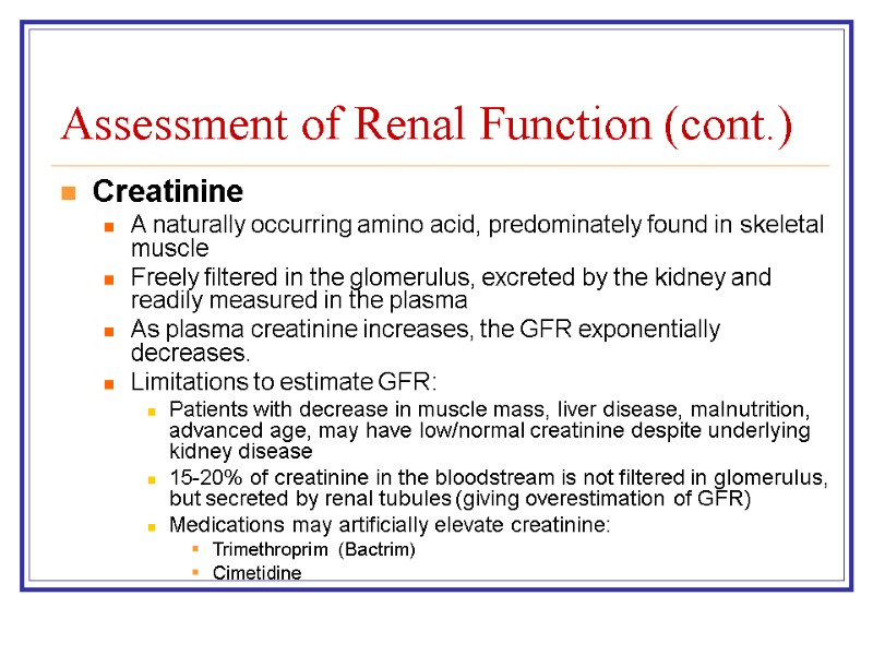 Assessment of Renal Function (cont.) Creatinine A naturally occurring amino acid, predominately found in